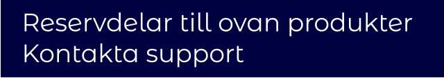 Reservdelar till ovan produkter  Kontakta support